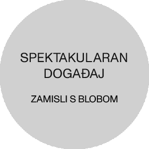 SPEKTAKULARAN DOGAĐAJ/ Zamisli s Blobom.
